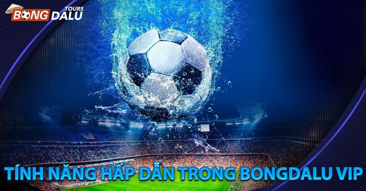 Tính năng hấp dẫn trang bị trong bongdalu