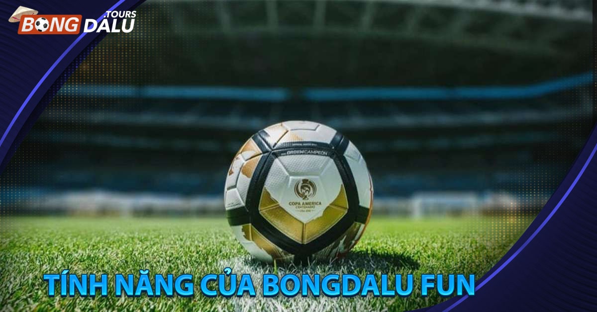 Tính năng của bongdalu fun