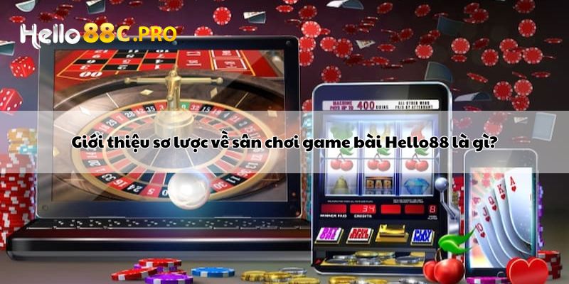 Giới thiệu sơ lược về sân chơi game bài Hello88 là gì?