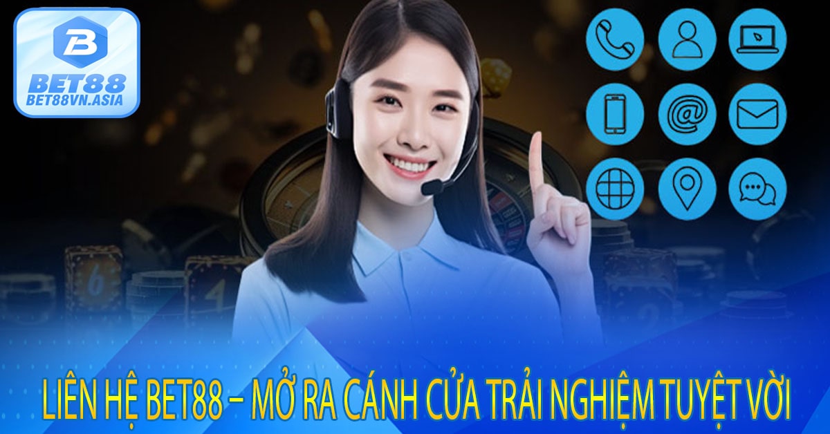 Liên Hệ Bet88 – Mở Ra Cánh Cửa Trải Nghiệm Tuyệt Vời